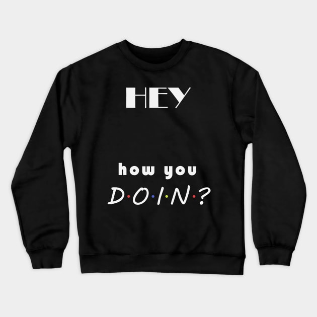 How you doin? Crewneck Sweatshirt by MasliankaStepan